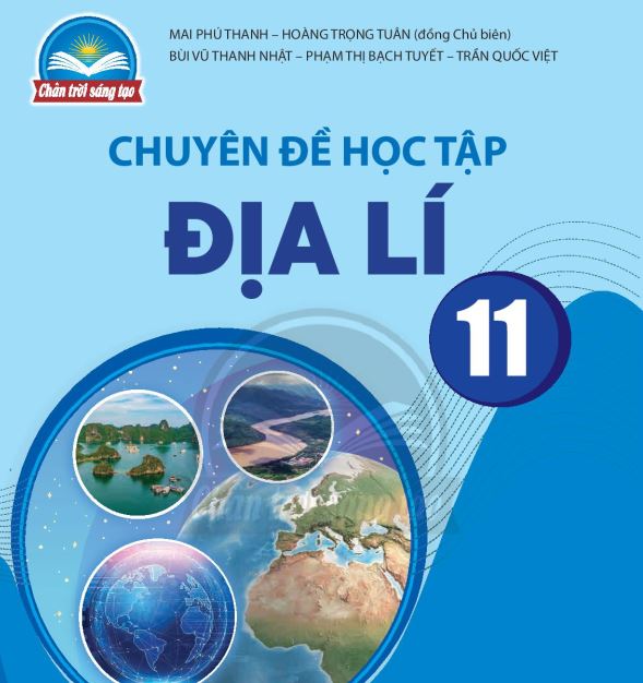 SÁCH GIÁO KHOA ĐỊA LÍ 11 CHUYÊN ĐỀ HỌC TẬP CHÂN TRỜI SÁNG TẠO_Miễn phí